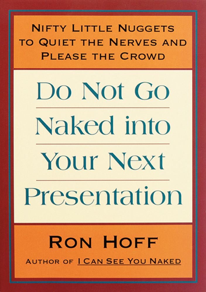 Do Not Go Naked into Your Next Presentation: Nifty, Little Nuggets to Quiet the Nerves and Please the Crowd Lifestyle