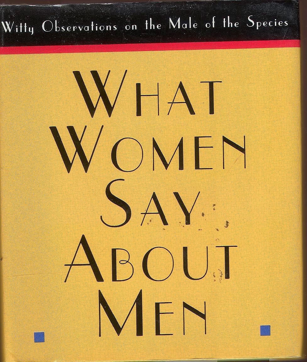 What Women Say About Men: Witty Observations on the Male of the Species (Little Books) Books