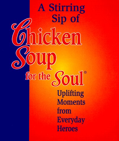 A Stirring Sip of Chicken Soup for the Soul: Uplifting Moments from Everyday Heroes (Little Books) Lifestyle