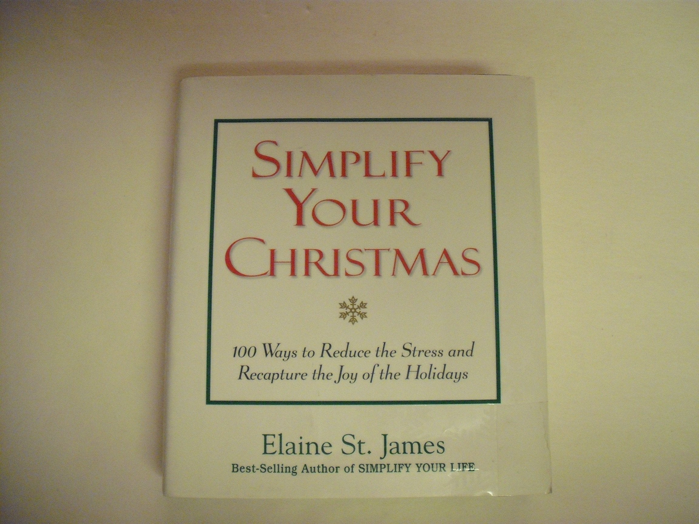 Simplify Your Christmas: 100 Ways to Reduce the Stress and Recapture the Joy of the Holidays Lifestyle