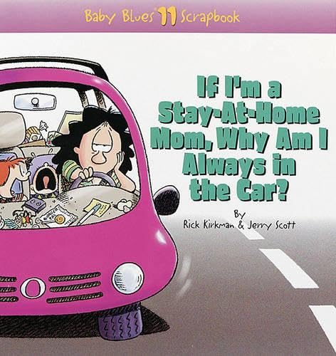 If I'm a Stay-At-Home Mom, Why Am I Always in the Car?: Baby Blues Scrapbook No. 11 (Volume 10) Humour & Satire