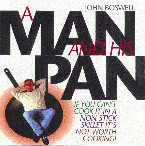 A Man and His Pan: If You Can't Cook it in a Non-stick Skillet it's Not Worth Cooking Leisure, Home & Garden
