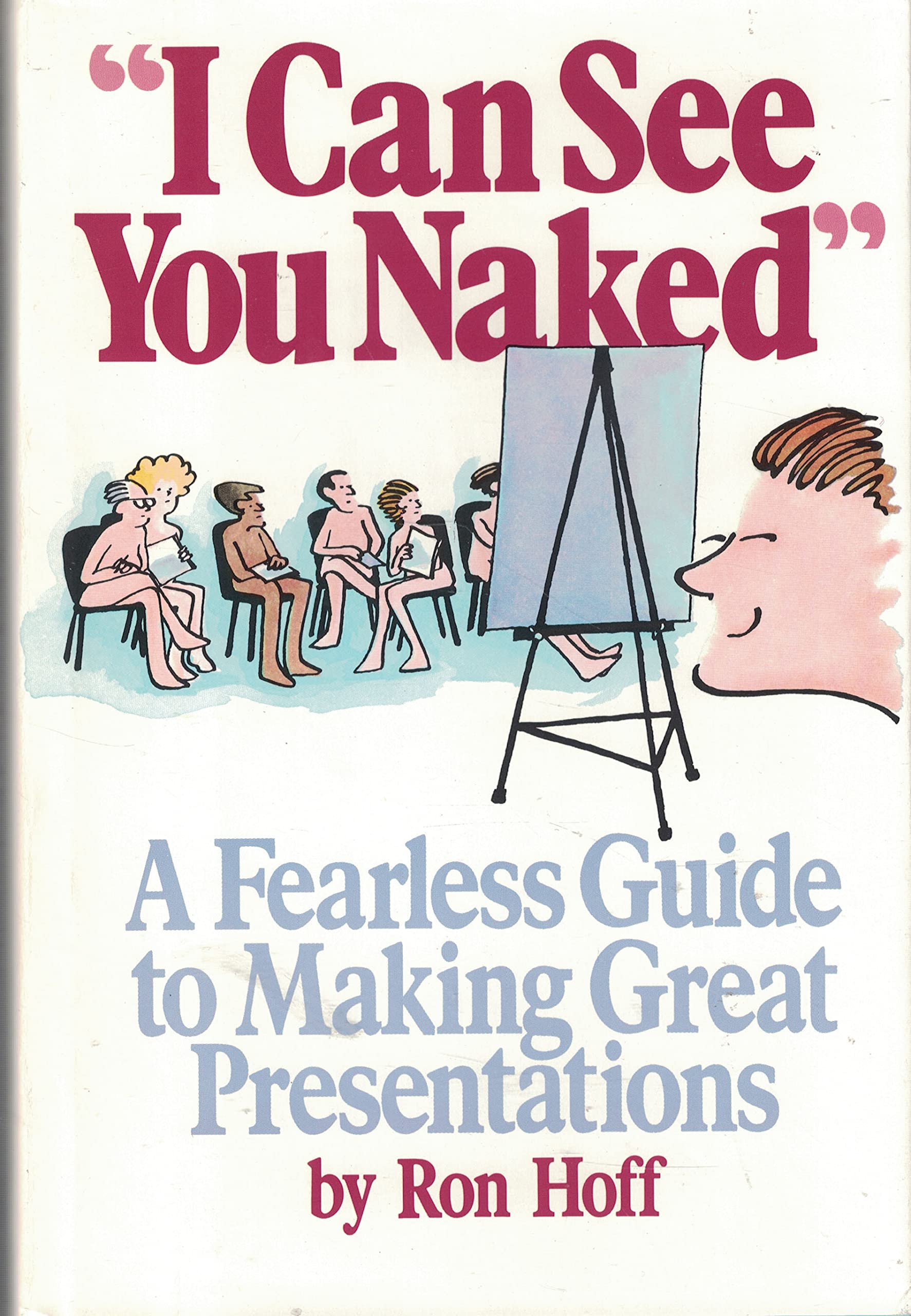 I Can See You Naked: A Fearless Guide to Making Great Presentations Reference Books