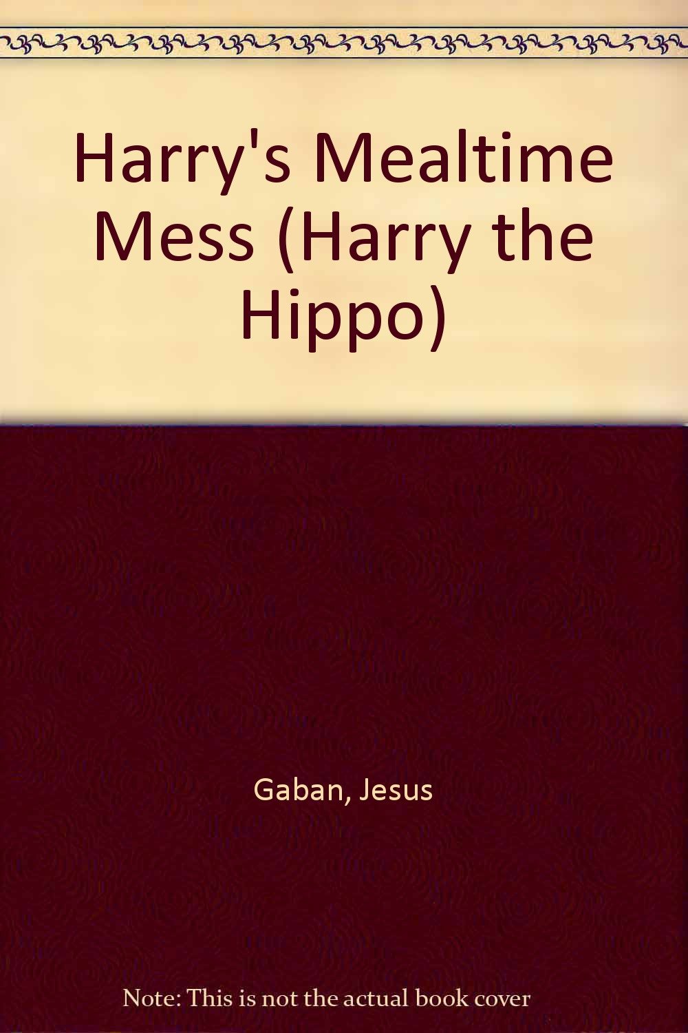 Harry's Mealtime Mess (Harry the Hippo) Books