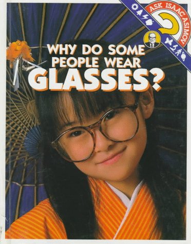 Why Do Some People Wear Glasses? (Ask Isaac Asimov) Books