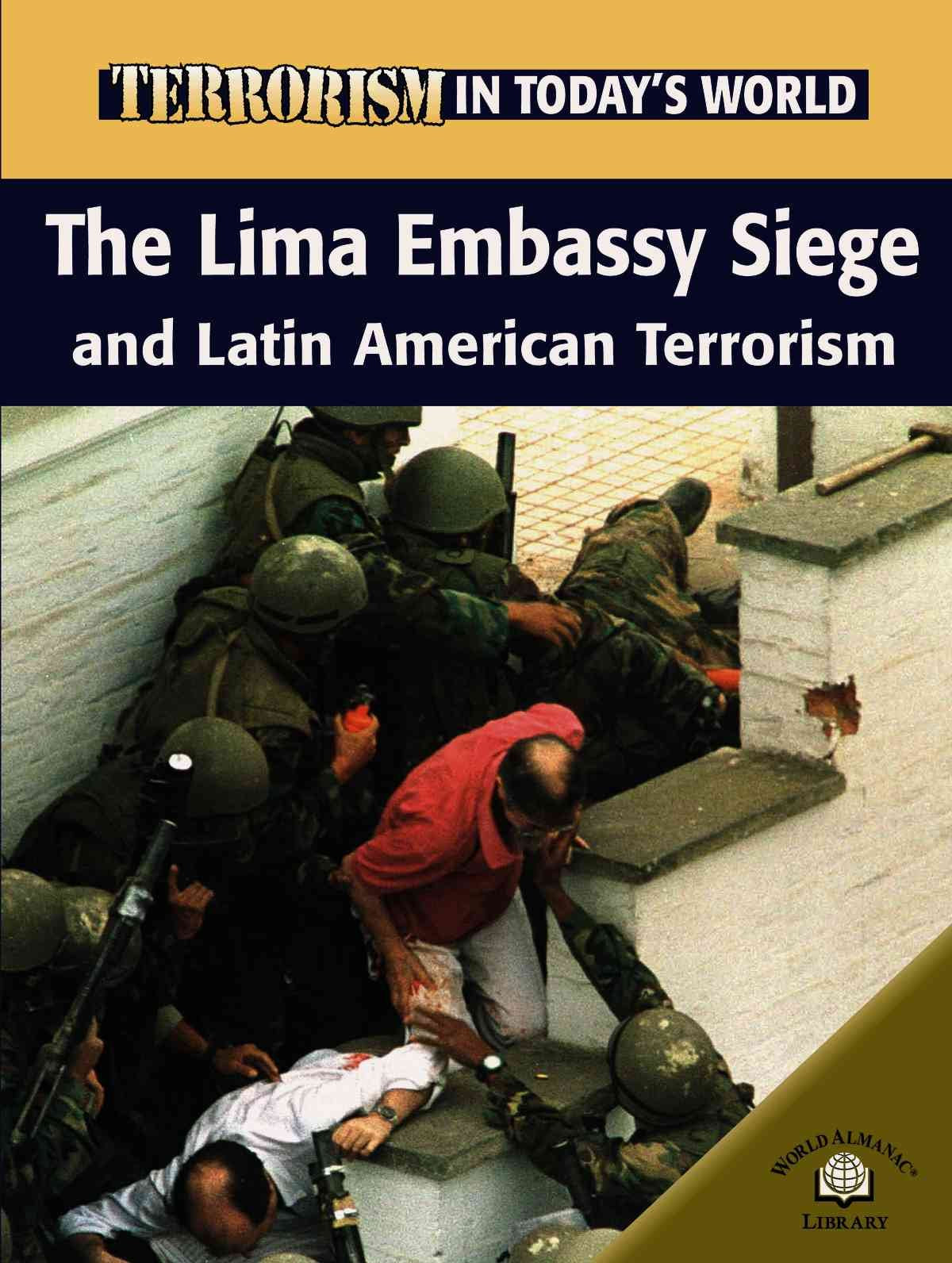 The Lima Embassy Siege And Latin American Terrorists (Terrorism in Today's World) Non-fiction