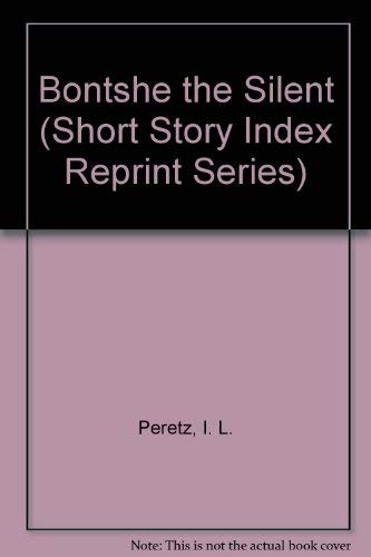 Bontshe the Silent (Short Story Index Reprint Series) Contemporary literature