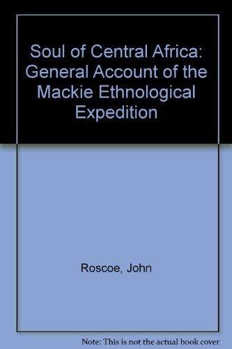 Soul of Central Africa: General Account of the Mackie Ethnological Expedition Books
