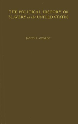 The Political History of Slavery in the United States With a Foreword and With a Sketch of the Author's Life Politics & History