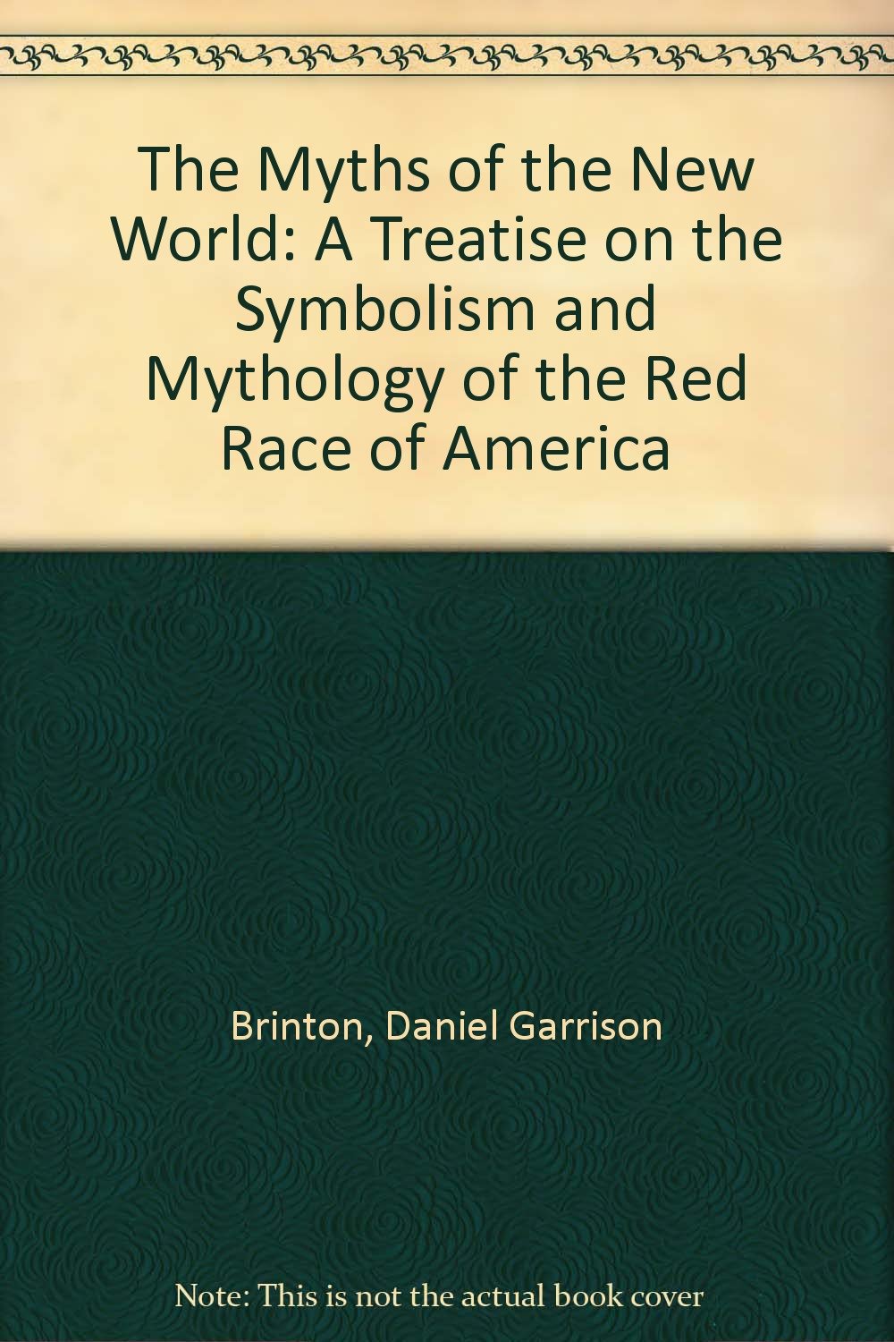 Myths of the New World: A Treatise on the Syblolism and Mythology of the Race of America Politics & History