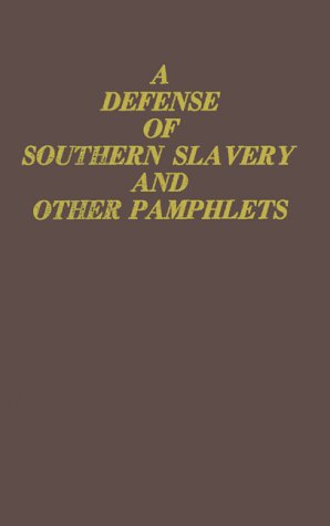 Defense of Southern Slavery and Other Pamphlets Social Sciences