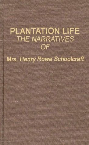 Plantation Life; The Narratives of Mrs. Henry Rowe Schoolcraft Law