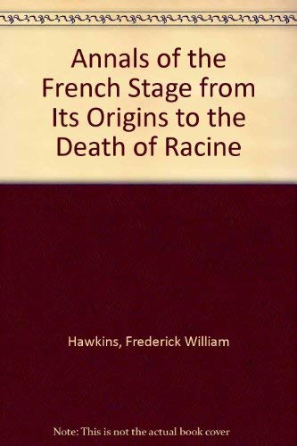 Annals of the French Stage from Its Origins to the Death of Racine Books