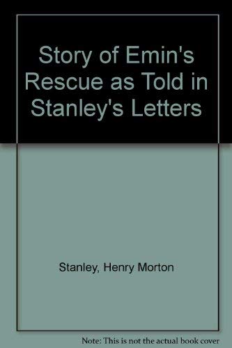 Story of Emin's Rescue as Told in Stanley's Letters Memories