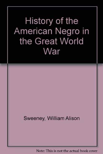 History of the American Negro in the Great World War Politics & History