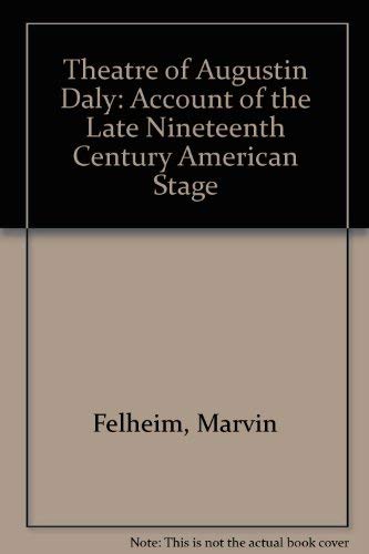 Theatre of Augustin Daly: Account of the Late Nineteenth Century American Stage Books
