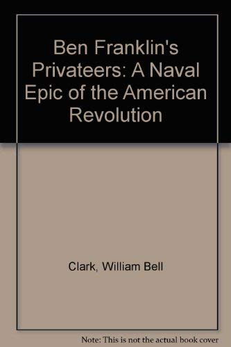 Ben Franklin's Privateers: A Naval Epic of the American Revolution Politics & History