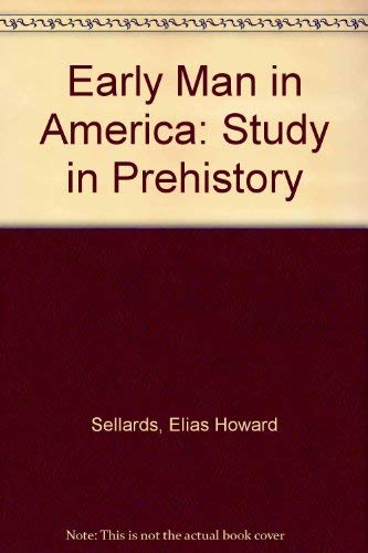 Early Man in America: Study in Prehistory Politics & History