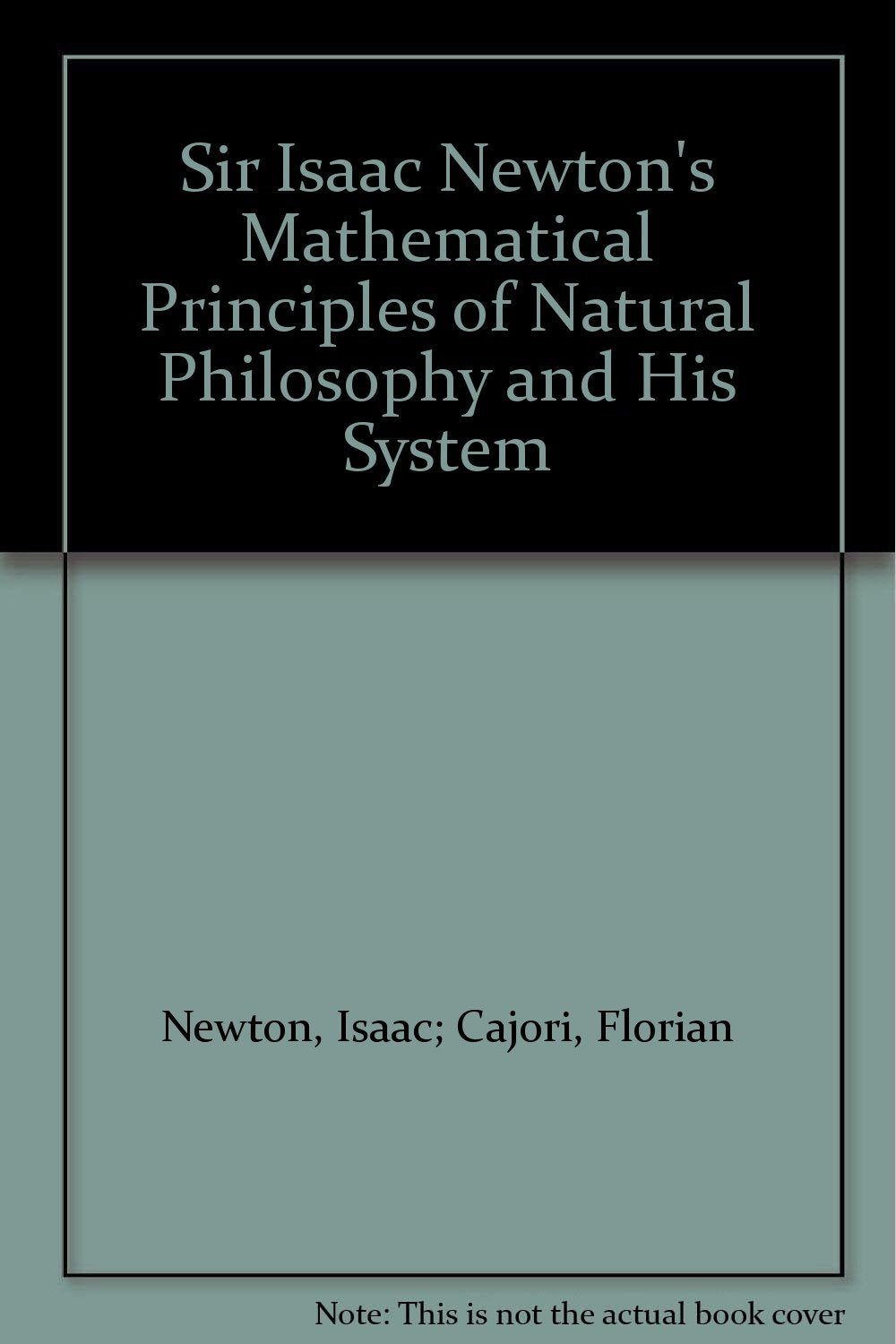 Sir Isaac Newton's Mathematical Principles of Natural Philosophy and His System Books