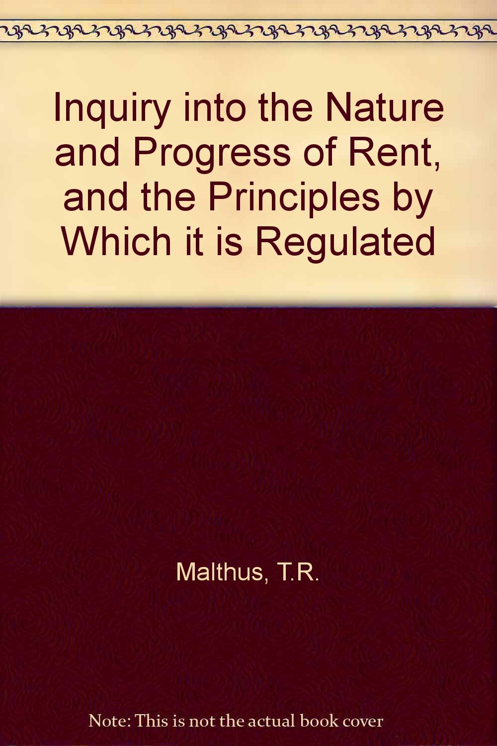 Inquiry into the Nature and Progress of Rent, and the Principles by Which it is Regulated Books
