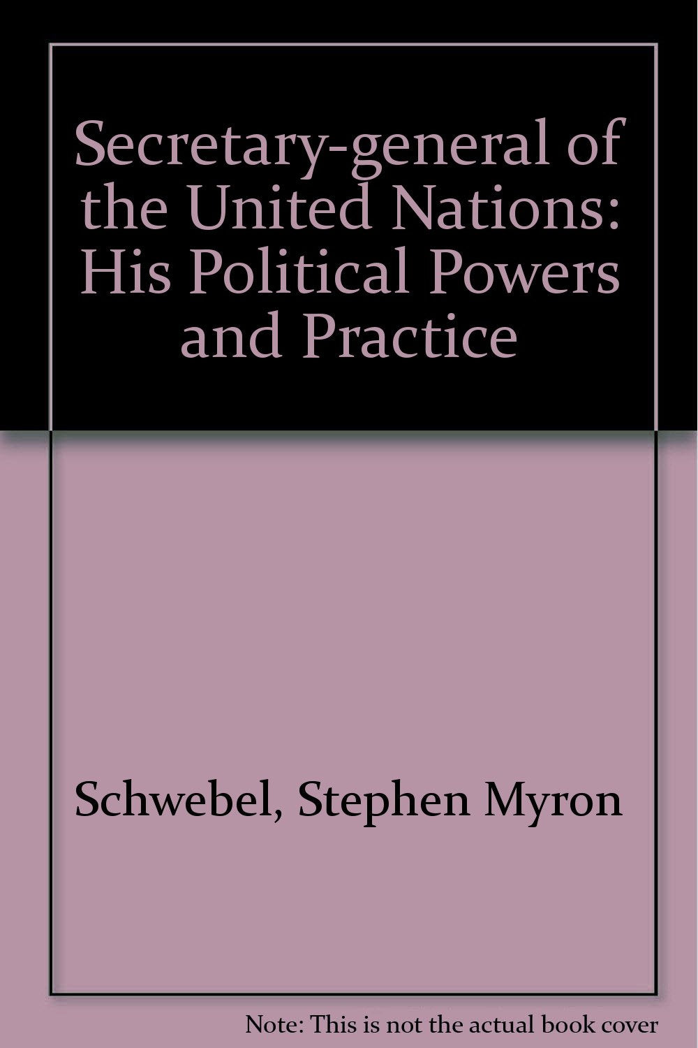 Secretary-general of the United Nations: His Political Powers and Practice Books