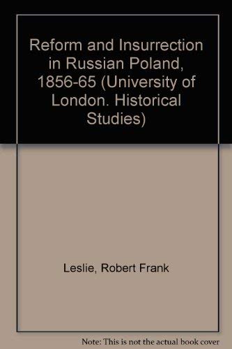Reform and Insurrection in Russian Poland, 1856-1865 (University of London Historical Studies) Politics & History