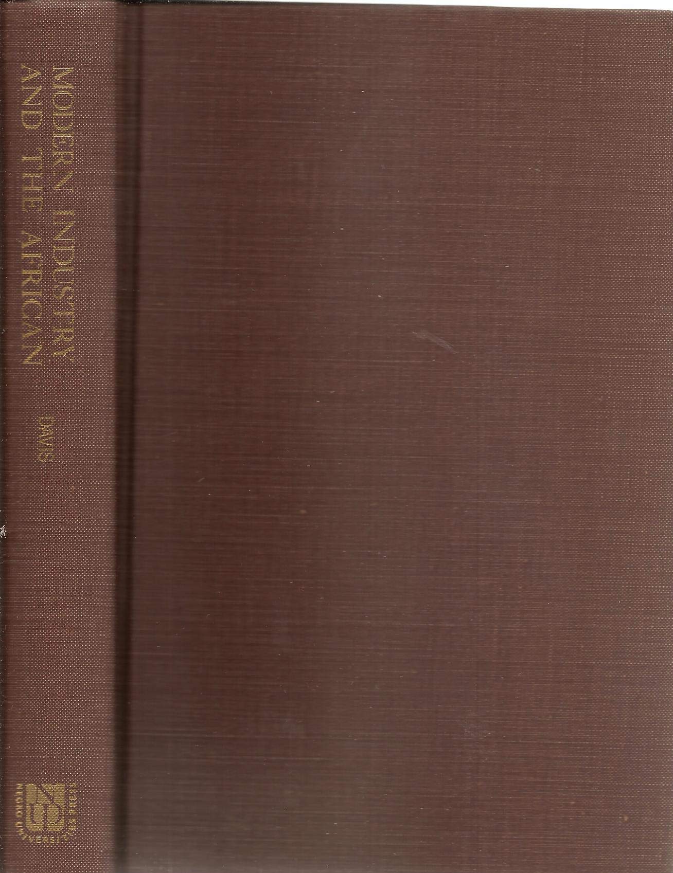 Modern industry and the African;: An inquiry into the effect of the copper mines of Central Africa upon native society and the work of Christian missions Books
