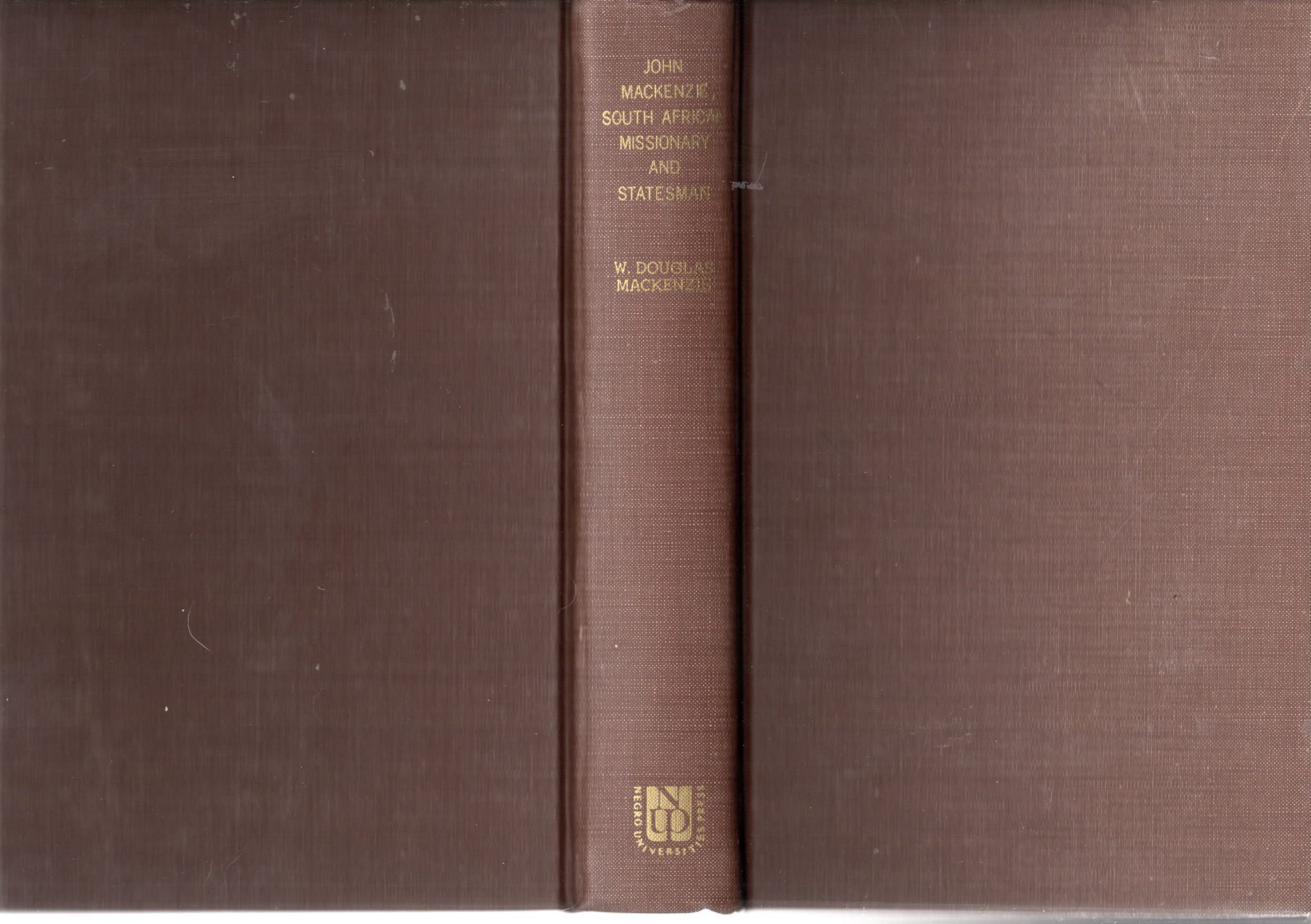 John Mackenzie, South African Missionary and Statesman Memories
