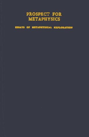Prospect for Metaphysics: Essays of Metaphysical Exploration Philosophy