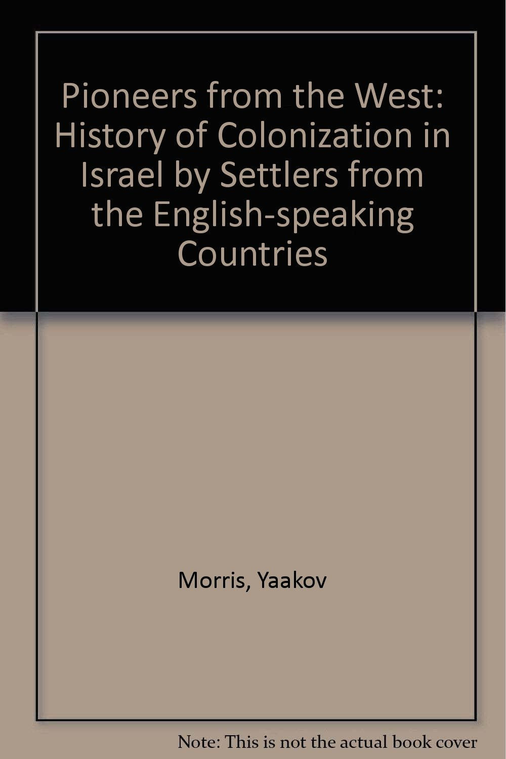 Pioneers from the West: History of Colonization in Israel by Settlers from the English-speaking Countries Books