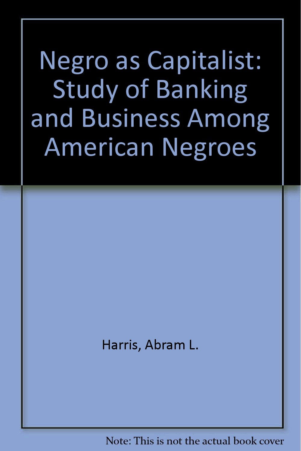 The Negro As Capitalist: A Study of Banking and Business Among American Negroes Business, Finance & Career