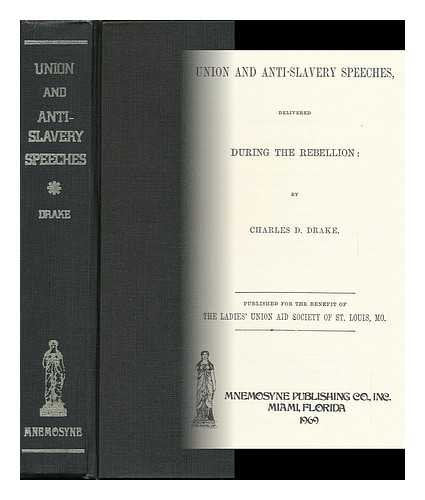 Union and Anti-slavery Speeches, Delivered During the Rebellion Politics & History