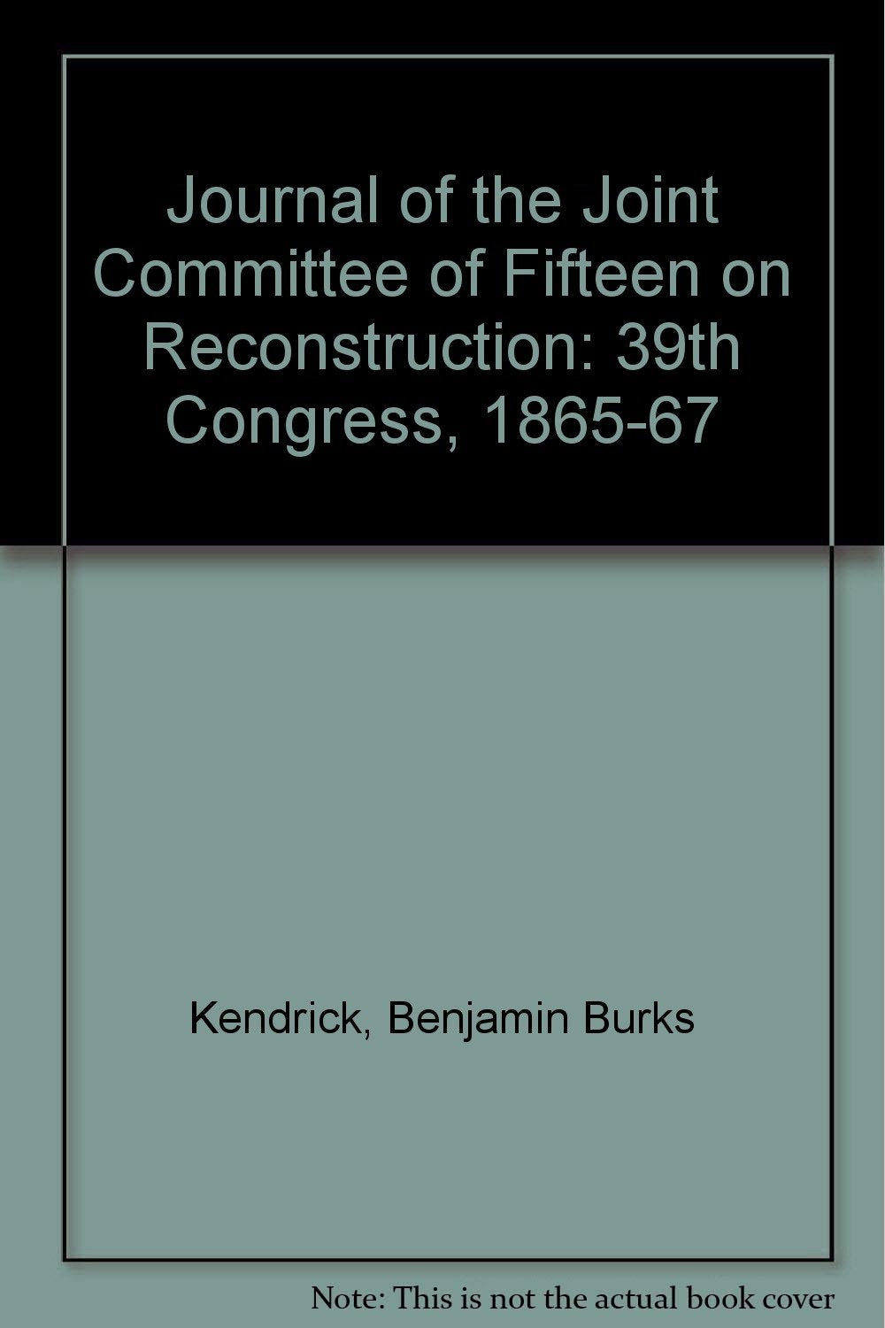 Journal of the Joint Committee of Fifteen on Reconstruction: 39th Congress, 1865-67 Social Sciences