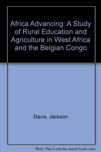 Africa Advancing: A Study of Rural Education and Agriculture in West Africa and the Belgian Congo Books