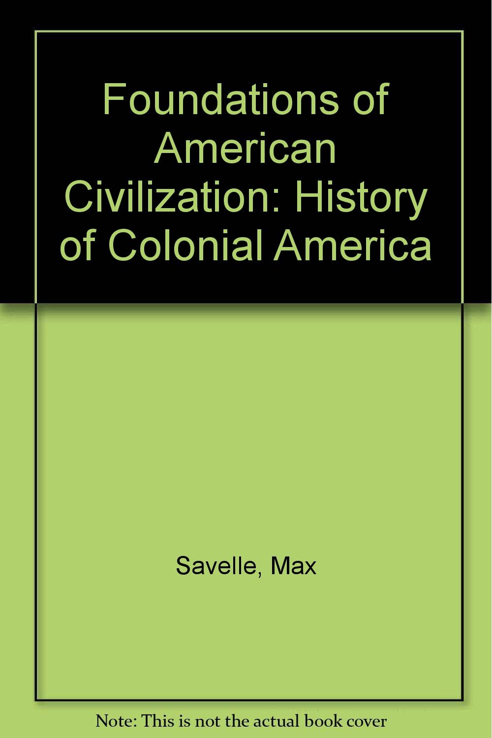 Foundations of American Civilization: History of Colonial America Politics & History