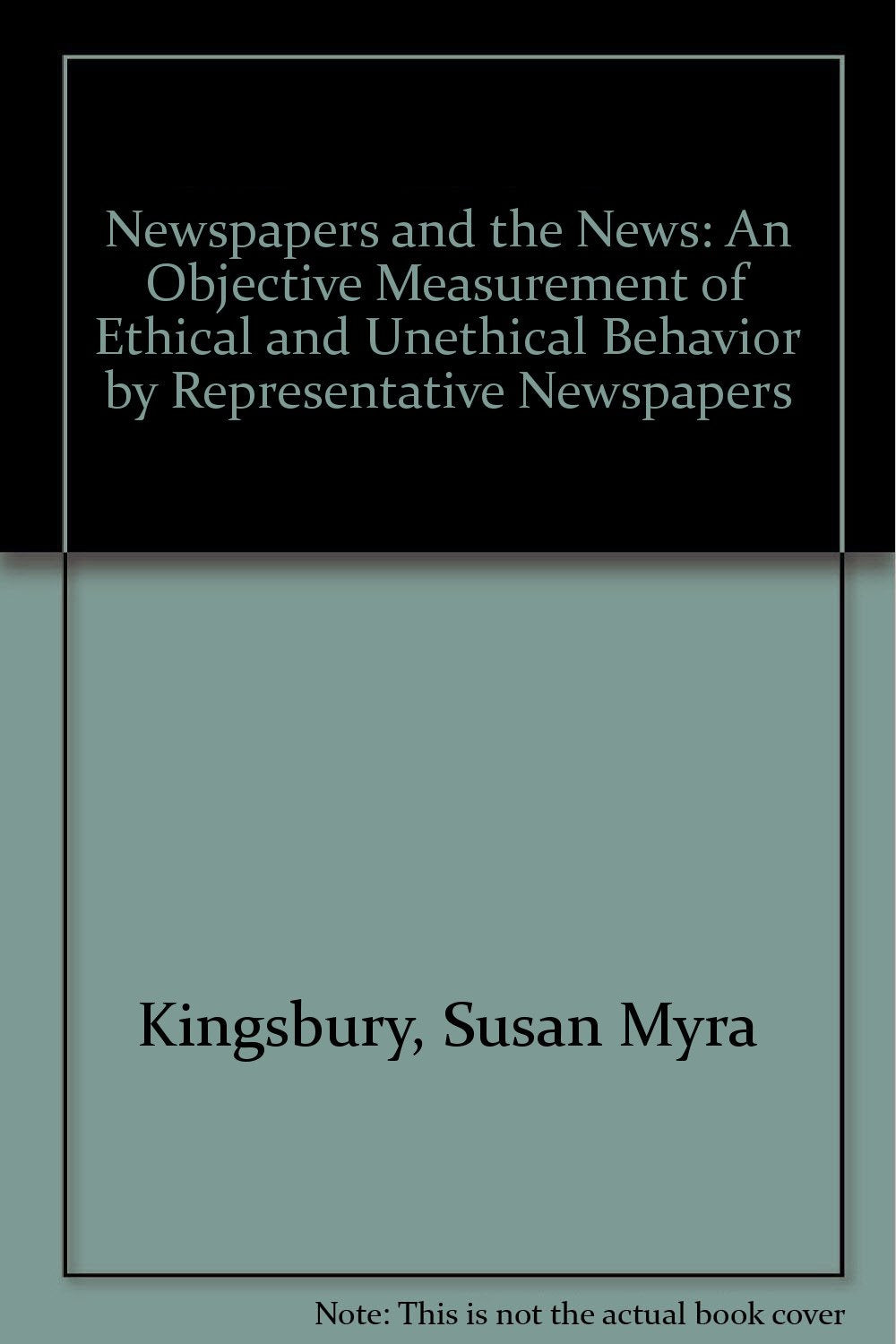 Newspapers and the News: An Objective Measurement of Ethical and Unethical Behavior by Representative Newspapers Business, Finance & Career