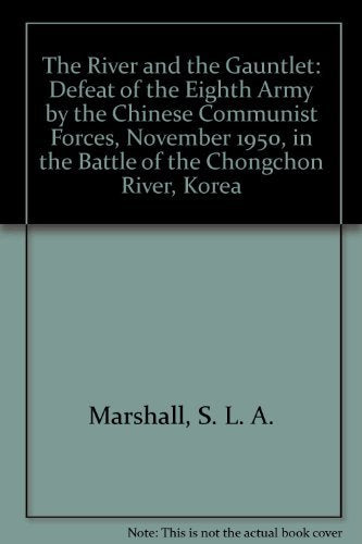 The River and the Gauntlet: Defeat of the Eighth Army by the Chinese Communist Forces, November 1950, in the Battle of the Chongchon River, Korea Politics & History