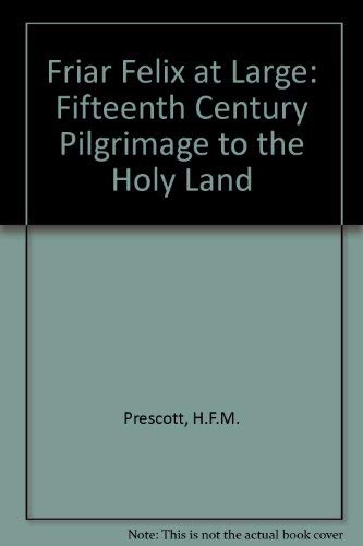 Friar Felix at Large: Fifteenth Century Pilgrimage to the Holy Land Books
