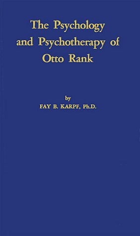 The Psychology and Psychotherapy of Otto Rank: An Historical and Comparative Introduction Psychology