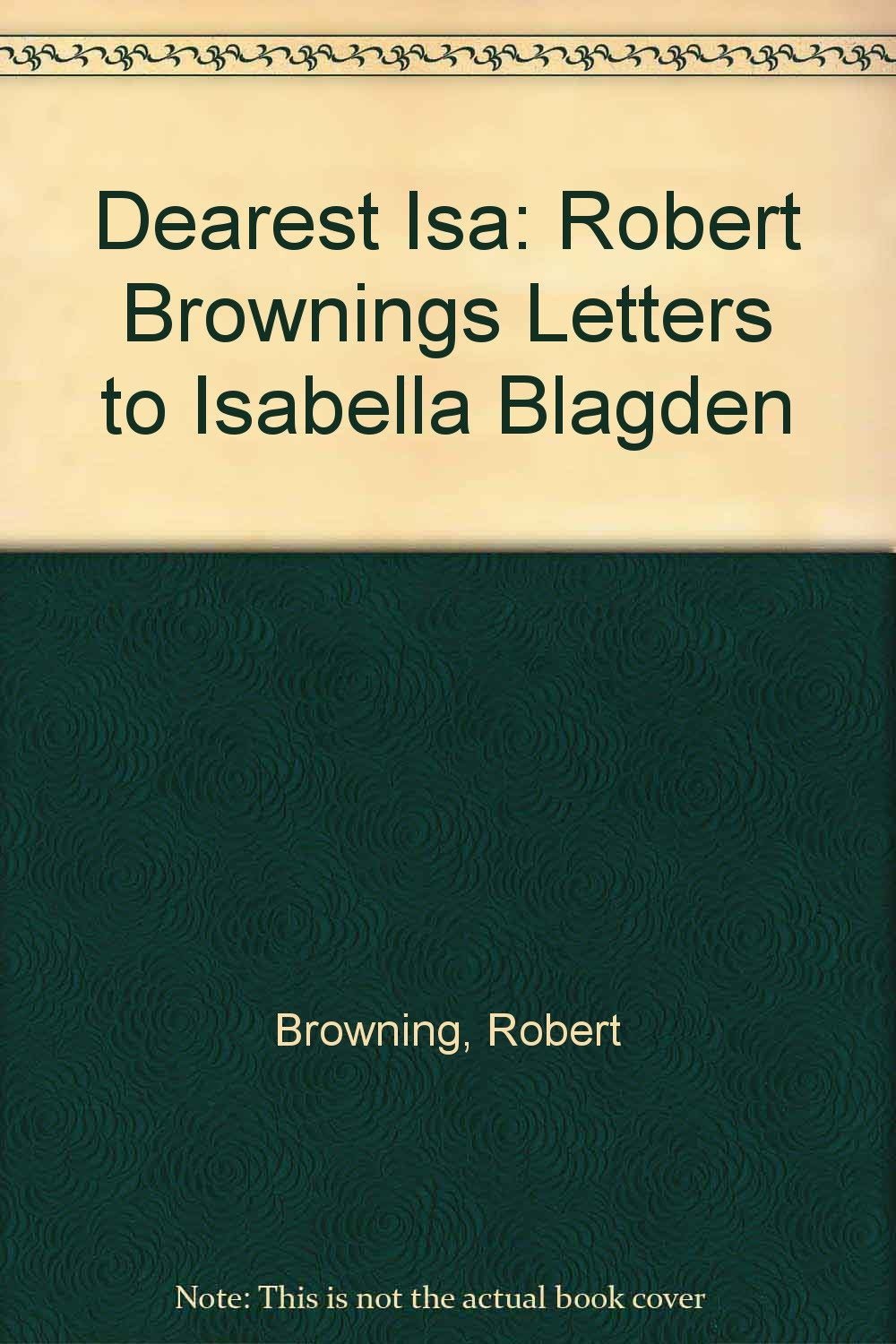 Dearest Isa: Robert Brownings Letters to Isabella Blagden Poetry