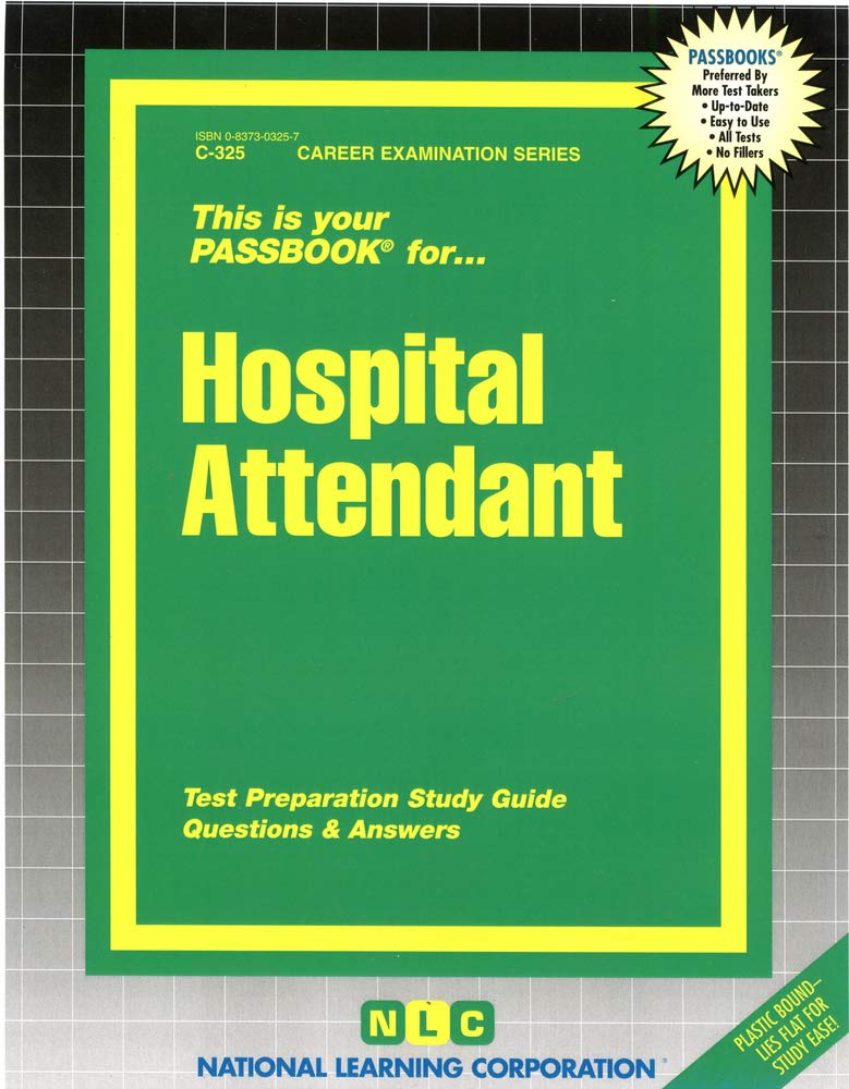 Hospital Attendant: Passbooks Study Guide (Career Examination Series : C-325, Band 325) Medicine