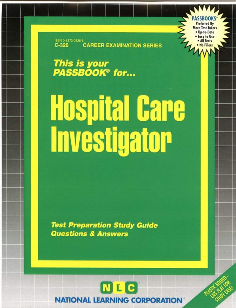 Hospital Care Investigator: Test Preparation Study Guide, Questions & Answers: Passbooks Study Guide (Career Examination, Band 326) Medicine
