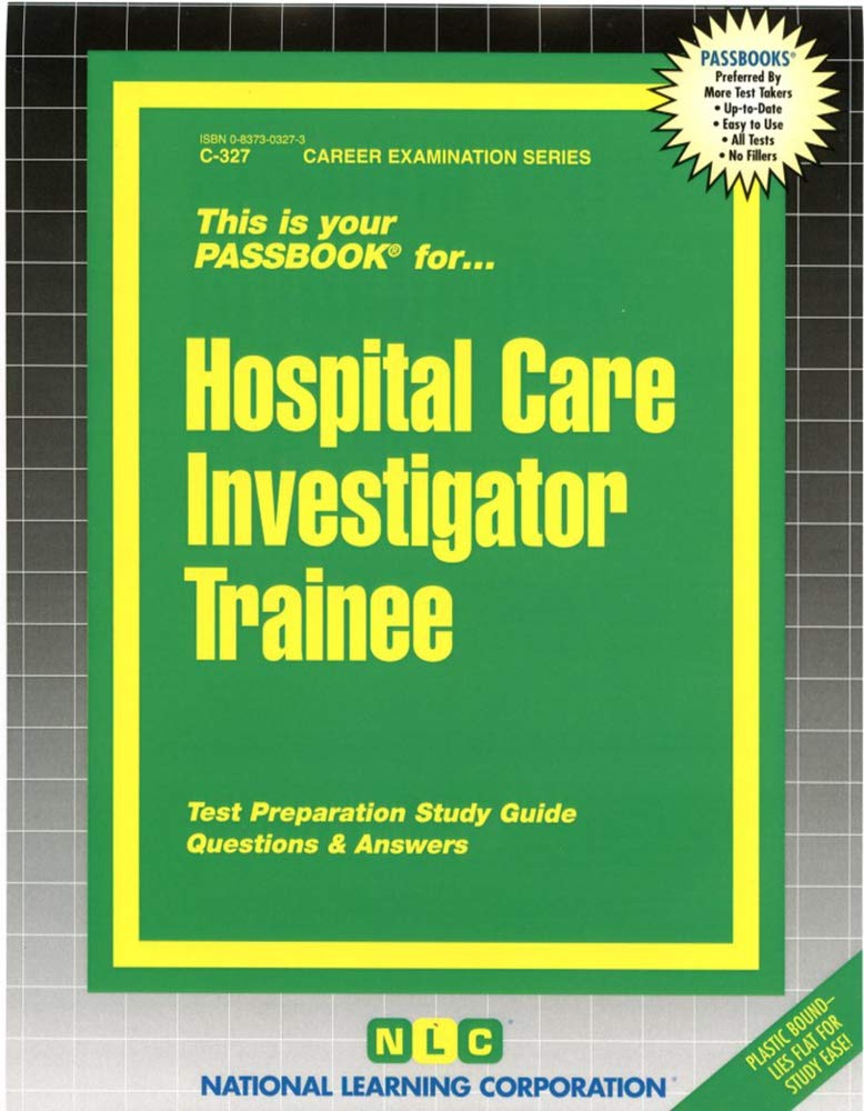 Hospital Care Investigator Trainee: Passbooks Study Guide (Career Examination, Band 327) Reference Books