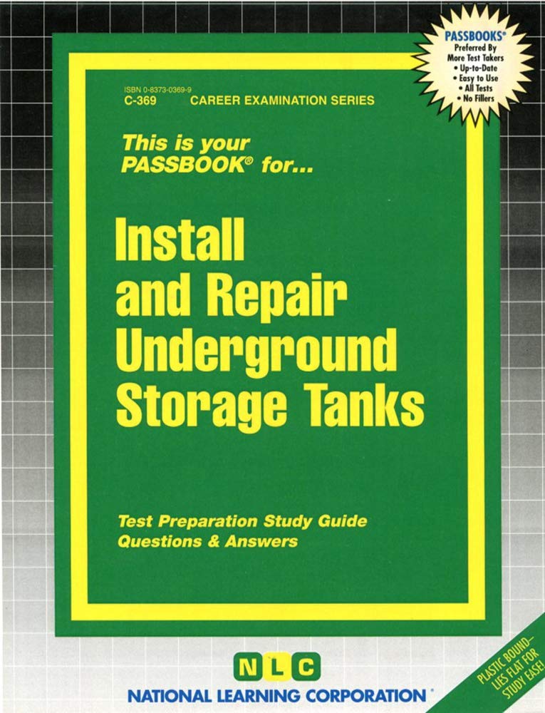 Install & Repair Underground Storage Tanks (License): Passbooks Study Guide (Career Examination Ser. ; C-369)) Study Guides