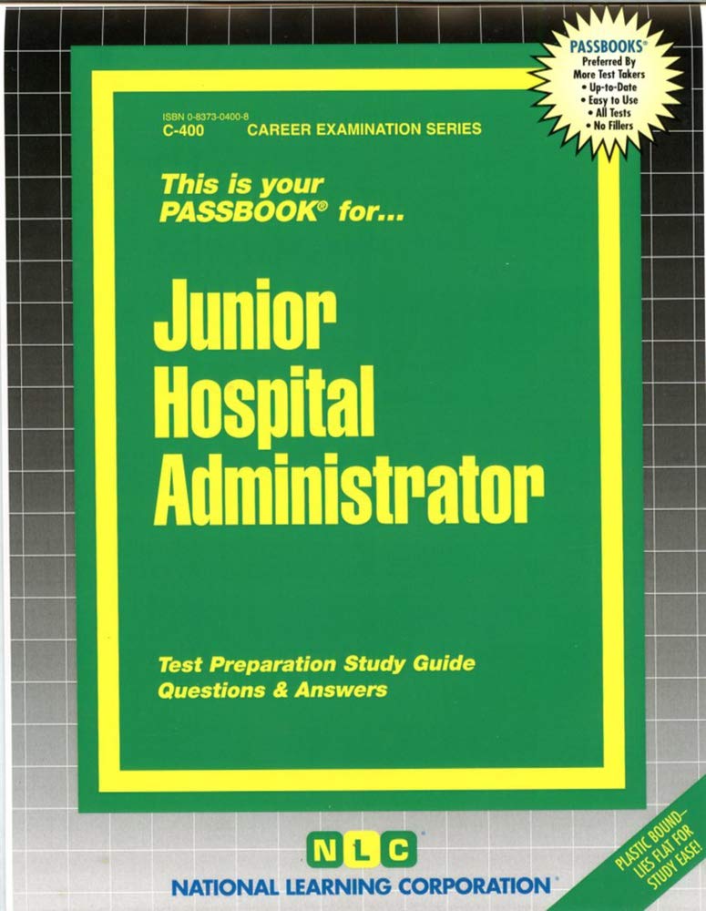 Junior Hospital Administrator: Passbooks Study Guide (Career Series (Natl Learning Corp), Band 400) Study Guides