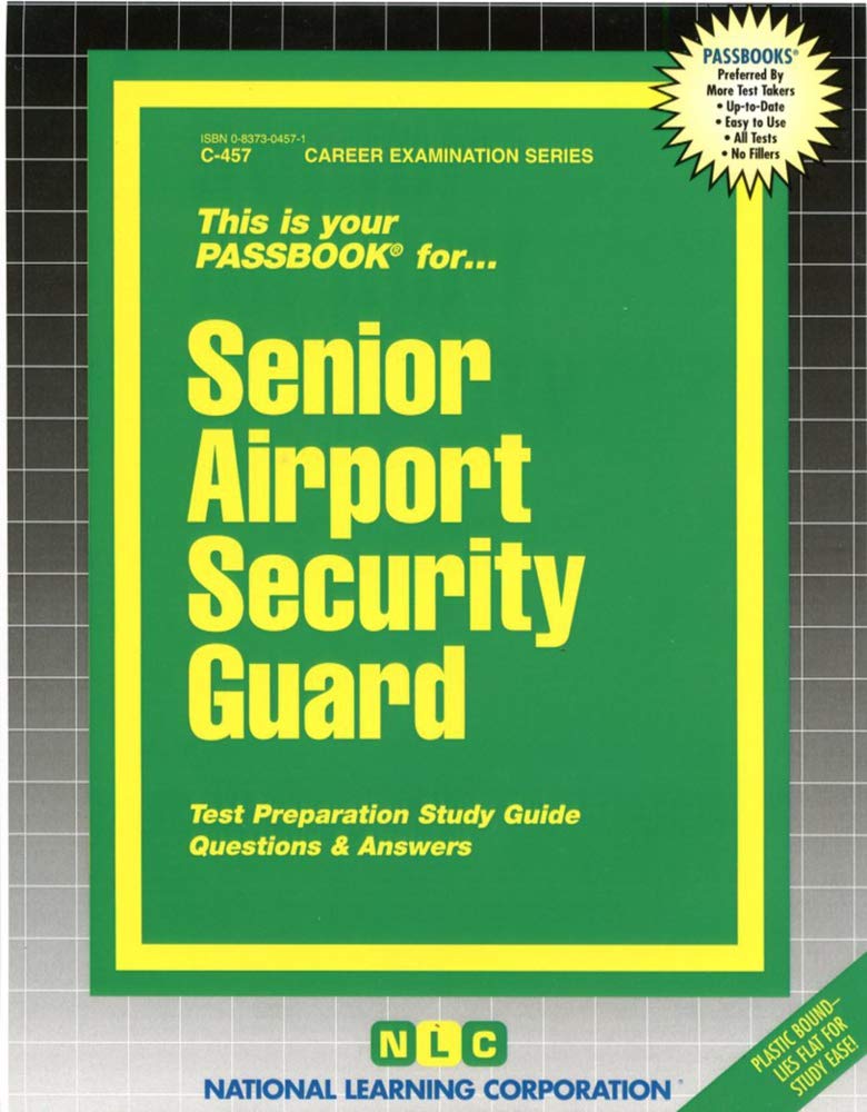Senior Airport Security Guard: Passbooks Study Guide (Career Examination Ser. : C-457) Study Guides