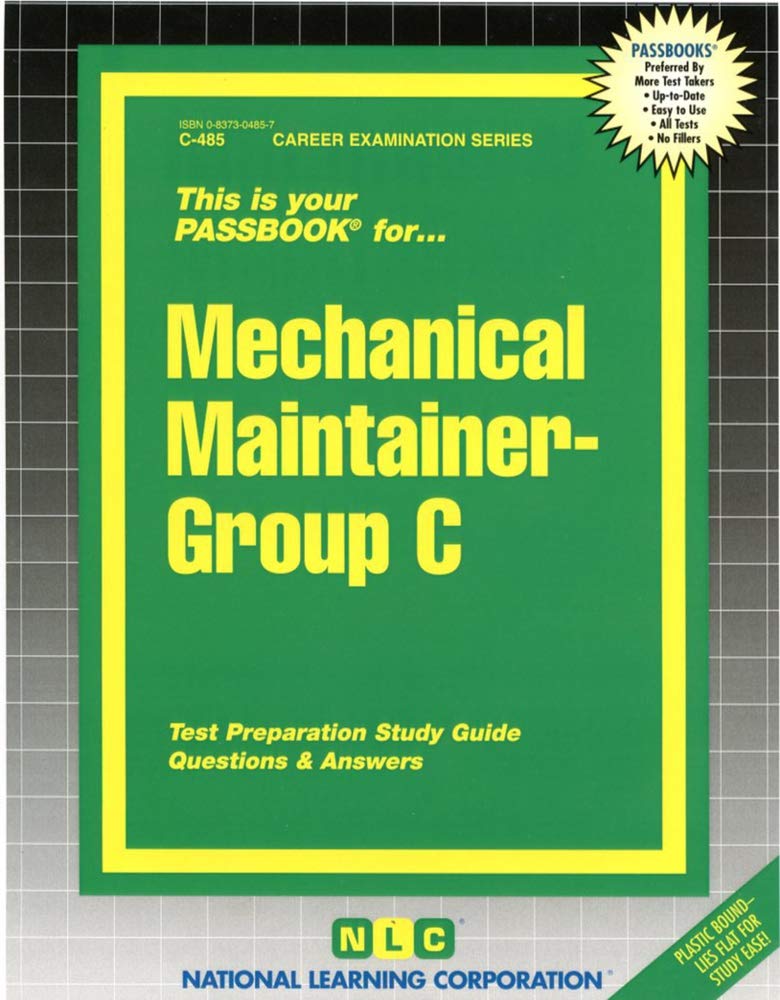 Mechanical Maintainer - Group C: Test Preparation Study Guide Questions and Answers: Passbooks Study Guide Business & Technology