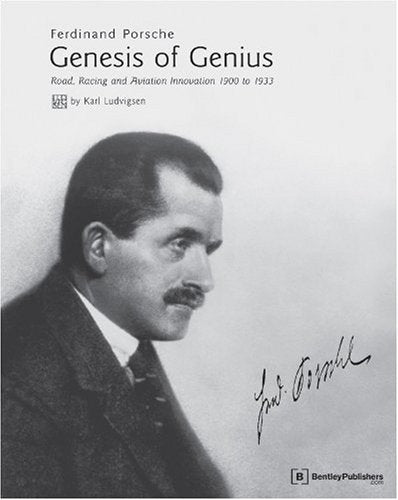 Ferdinand Porsche - Genesis of Genius: Road, Racing and Aviation Innovation 1900 to 1933 Memories