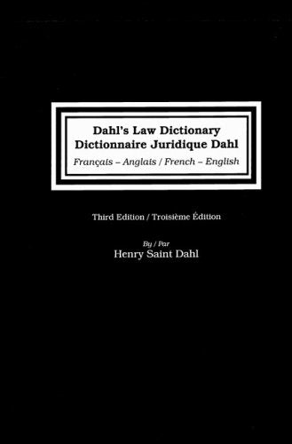 Dahl's Law Dictionary/Dictionnaire Juridique Dahl: French to English/ English to French,Troisiem Edition: An Annotated Legal Dictionary, Including ... Codes, Case Law, Statutes, and Legal Writing book