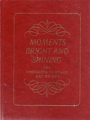 Moments Bright and Shining : Three Hundred and Sixty-Five Thoughts to Enjoy Day by Day Books